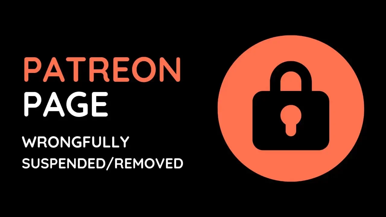 A graphics design that says "Patreon page wrongfully suspended/removed" and a lock. The graphics features Patreon's main colors: black and orange.